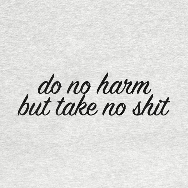 Do no harm but take no shit by lolosenese